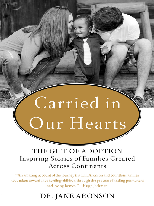 Title details for Carried in Our Hearts: the Gift of Adoption by Jane Aronson - Available